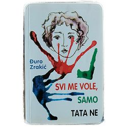 Svi me vole, samo tata ne Đuro Zrakić