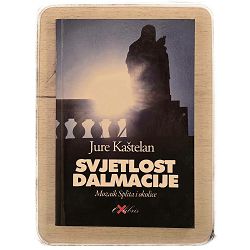Svjetlost Dalmacije: Mozaik Splita i okolice Jure Kaštelan / otpis