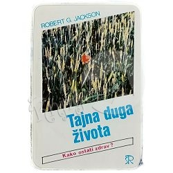 Tajna duga života: Kako ostati zdrav? Robert G. Jackson