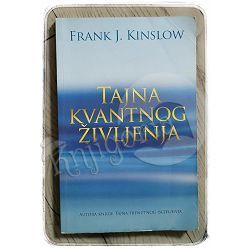 Tajna kvantnog življenja Frank J. Kinslow