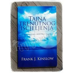 Tajna trenutnog iscjeljenja Frank J. Kinslow