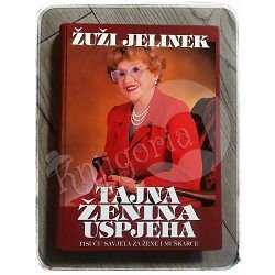 Tajna ženina uspjeha - tisuću savjeta za žene i muškarce Žuži Jelinek