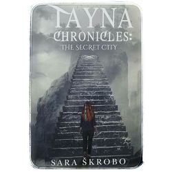 Tayna Chronicles - THE SECRET CITY Sara Škrobo