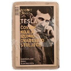 TESLA: čovjek koji je izumio dvadeseto stoljeće Robert Lomas / otpis