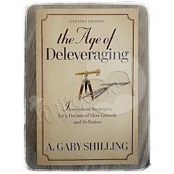 The Age of Deleveraging A. Gary Shilling 