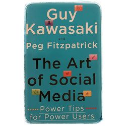 The Art of Social Media: Power Tips for Power Users Guy Kawasaki, Peg Fitzpatrick