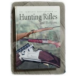The Complete Encyclopedia of Hunting Rifles and Shotguns A. E. Hartink