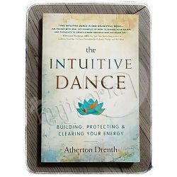 The Intuitive Dance: Building, Protecting, and Clearing Your Energy Atherton Drenth