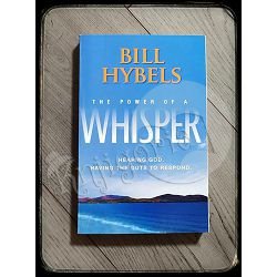 THE POWER OF A WHISPER Bill Hybels 