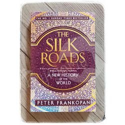 The Silk Roads: A New History of the World Peter Frankopan