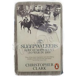 The Sleepwalkers: How Europe Went to War in 1914 Christopher Clark 