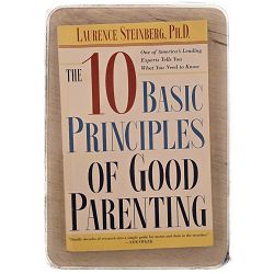 The Ten Basic Principles of Good Parenting Laurence Steinberg