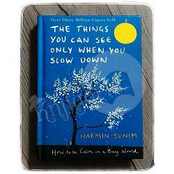 Things You Can See Only When You Slow Down Haemin Sunim