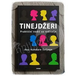 Tinejdžeri - praktični vodič za roditelje Ana Kandare Šoljaga