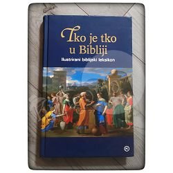 Tko je tko u Bibliji: Ilustrirani biblijski leksikon 