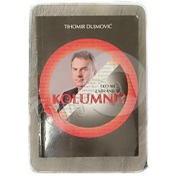 Tko mi zabranjuje kolumne? Tihomir Dujmović