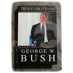 TRENUCI ODLUČIVANJA George W. Bush 