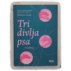Tri divlja psa (i istina) Markus Zusak
