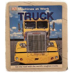 Truck (Machines at Work) by Elizabeth Sanderson Haldane Inc. Dorling Kindersley 