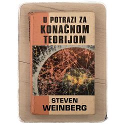U potrazi za konačnom teorijom Steven Weinberg / otpis