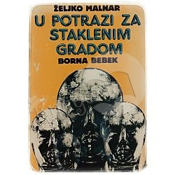 U potrazi za Staklenim Gradom Borna Bebek, Željko Malnar - PRVO IZDANJE
