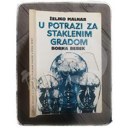 U potrazi za Staklenim Gradom Borna Bebek, Željko Malnar