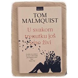 U svakom trenutku još smo živi Tom Malmquist