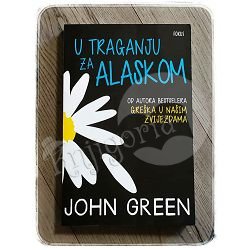 U TRAGANJU ZA ALASKOM John Green 