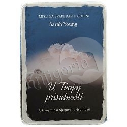 U Tvojoj prisutnosti - Uživaj mir u Njegovoj prisutnosti Sarah Young