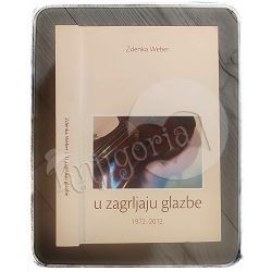 U zagrljaju glazbe 1972-2012 Zdenka Weber