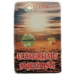 U ZAGRLJAJU SVJETLOSTI Betty J. Eadie
