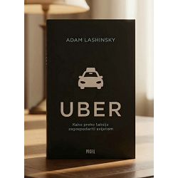 Uber : kako preko taksija zagospodariti svijetom Adam Lashinsky