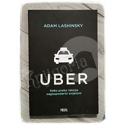 Uber : kako preko taksija zagospodariti svijetom Adam Lashinsky