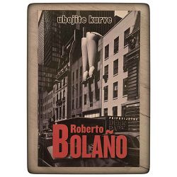 UBOJITE KURVE Roberto Bolano / otpis