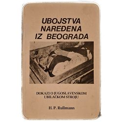 Ubojstva naređena iz Beograda : dokazi o jugoslavenskom ubilačkom stroju Hans Peter Rullmann / OTPIS