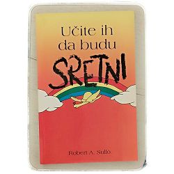 Učite ih da budu sretni Robert A. Sullo / otpis