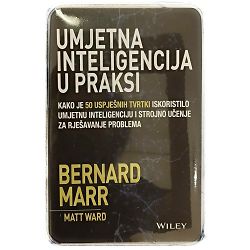 UMJETNA INTELIGENCIJA U PRAKSI Bernard Marr, Matt Ward