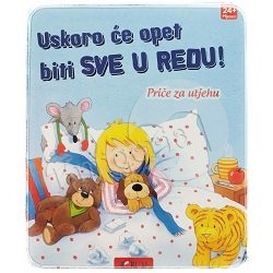 Uskoro će opet biti sve u redu: Priče za utjehu
