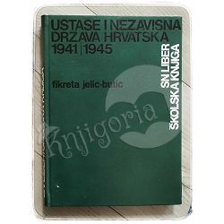 Ustaše i Nezavisna Država Hrvatska 1941-1945. Fikreta Jelić-Butić
