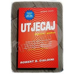 UTJECAJ: ZNANOST I PRAKSA Robert  B. Cialdini