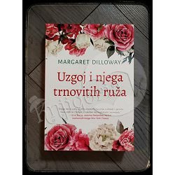 UZGOJ I NJEGA TRNOVITIH RUŽA Margaret Dilloway