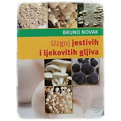Uzgoj jestivih i ljekovitih gljiva Bruno Novak