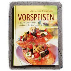 Vorspeisen: Klassiker und beliebte Snacks aus den Küchen der Welt Basiswissen & Profitipps