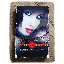 VAMPIRSKA AKADEMIJA - POSLJEDNJA ŽRTVA Richelle Mead 