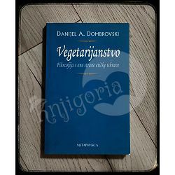 Vegetarijanstvo - filozofija s one strane etičke ishrane Danijel A. Dombrovski
