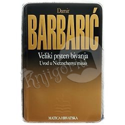 Veliki prsten bivanja (Uvod u Nietzscheovu misao) Damir Barbarić