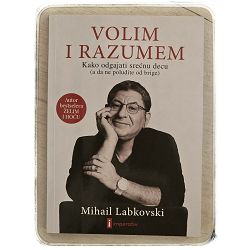 Volim i razumem - Kako odgajati sretnu djecu Mihail Labkovski
