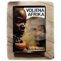 Voljena Afrika: Stvaralaštvo i život Afrike Nikola Marčetić