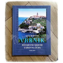 VRBNIK POVIJESNE MIJENE I DREVNA ŽUPA Anton Bozanić 