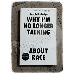Why I'm no longer talking to white people about race Reni Eddo-Lodge